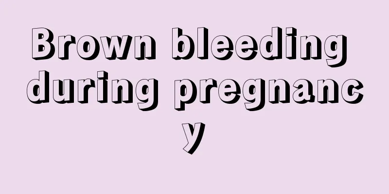 Brown bleeding during pregnancy