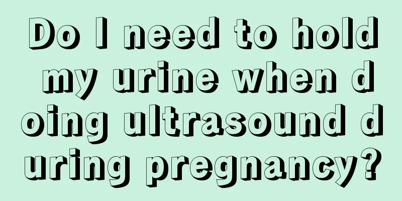 Do I need to hold my urine when doing ultrasound during pregnancy?