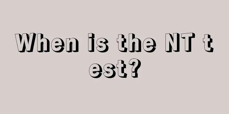 When is the NT test?