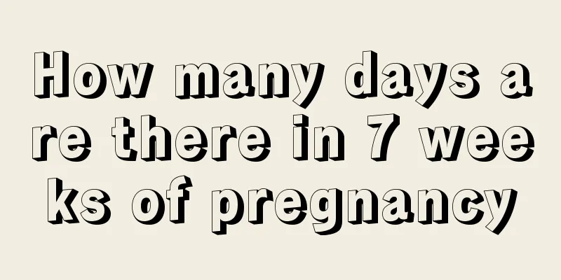 How many days are there in 7 weeks of pregnancy