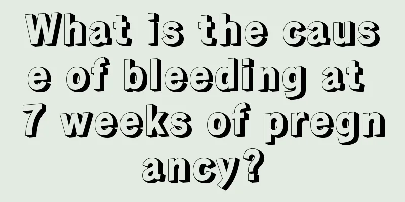 What is the cause of bleeding at 7 weeks of pregnancy?