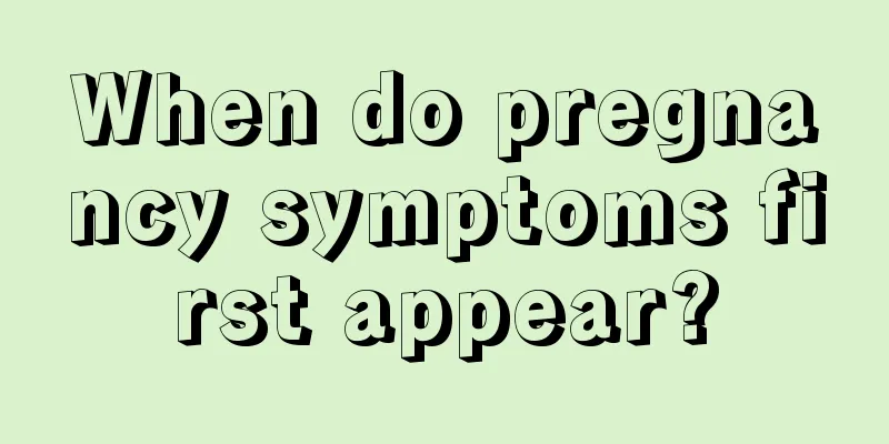 When do pregnancy symptoms first appear?