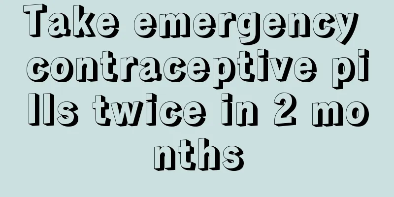 Take emergency contraceptive pills twice in 2 months