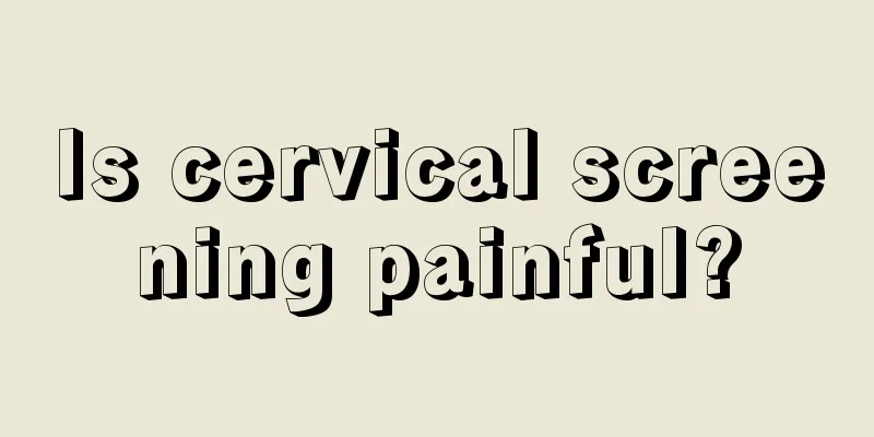 Is cervical screening painful?