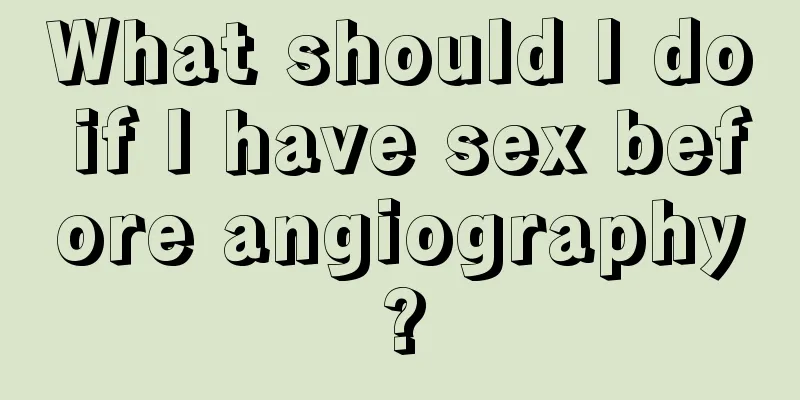 What should I do if I have sex before angiography?