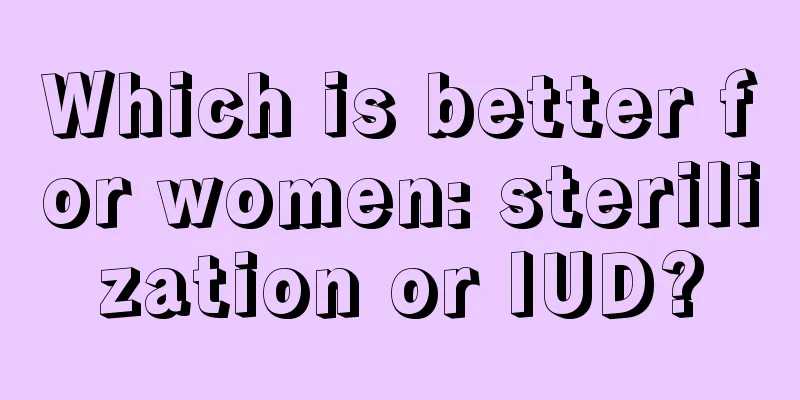 Which is better for women: sterilization or IUD?