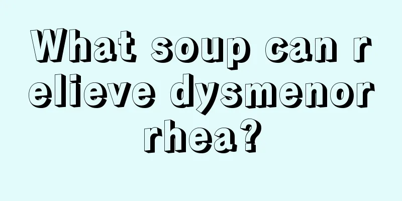 What soup can relieve dysmenorrhea?