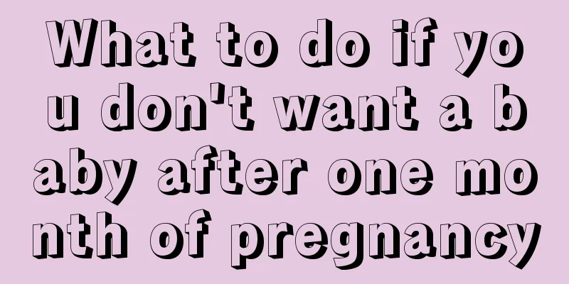 What to do if you don't want a baby after one month of pregnancy