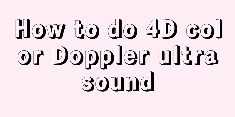 How to do 4D color Doppler ultrasound