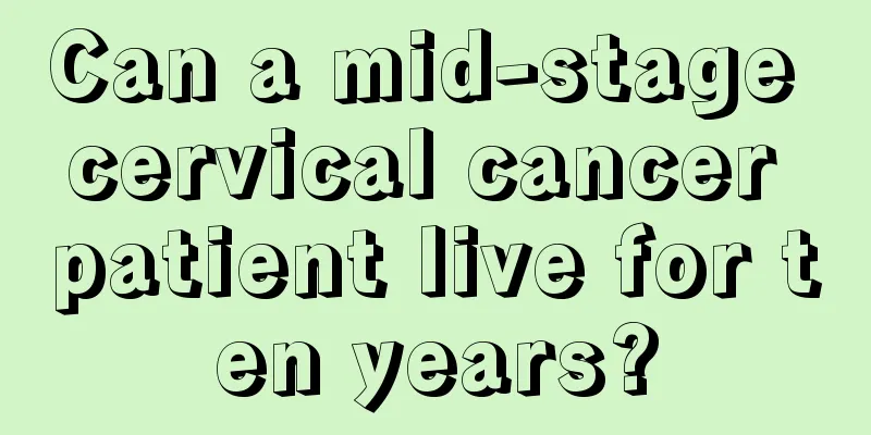 Can a mid-stage cervical cancer patient live for ten years?