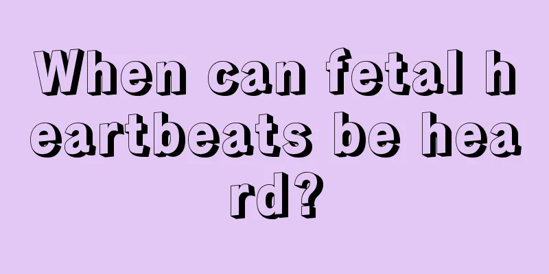 When can fetal heartbeats be heard?