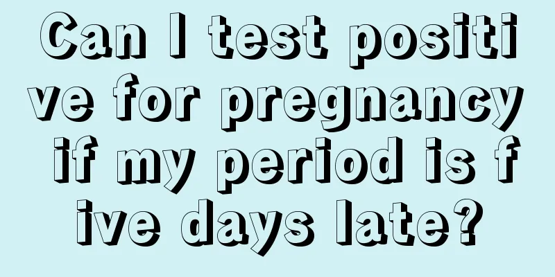 Can I test positive for pregnancy if my period is five days late?