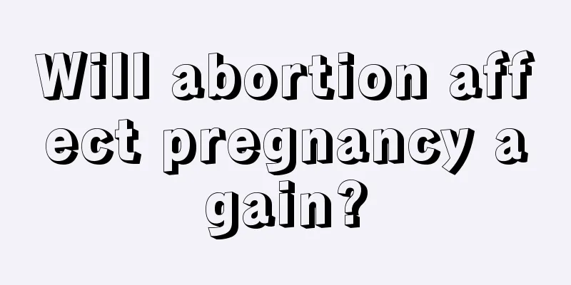 Will abortion affect pregnancy again?