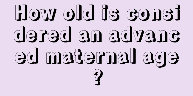 How old is considered an advanced maternal age?