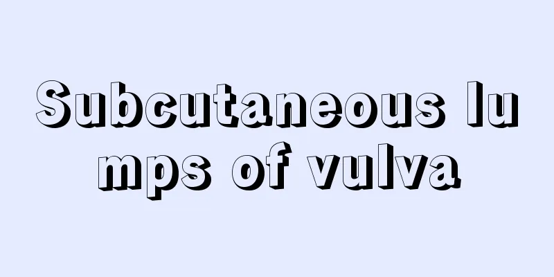 Subcutaneous lumps of vulva