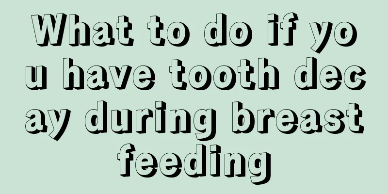 What to do if you have tooth decay during breastfeeding