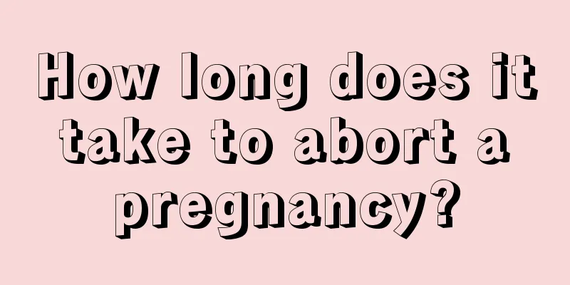 How long does it take to abort a pregnancy?