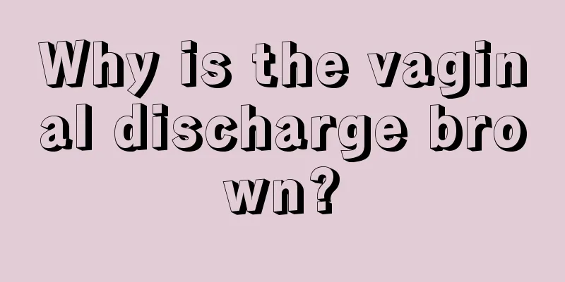 Why is the vaginal discharge brown?