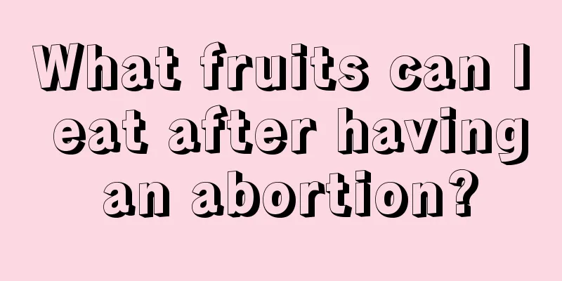 What fruits can I eat after having an abortion?