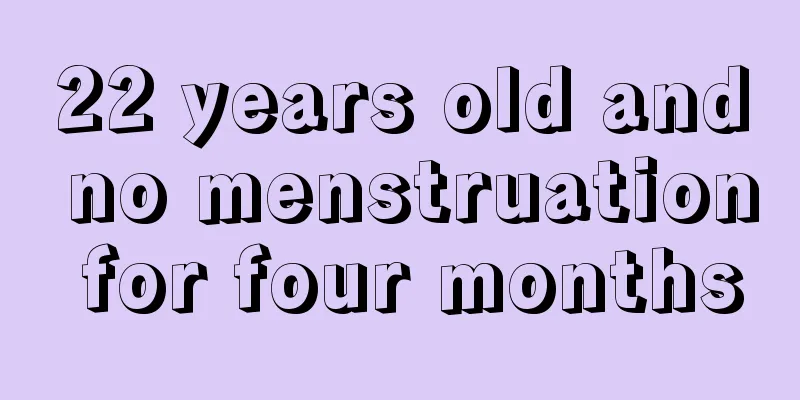 22 years old and no menstruation for four months