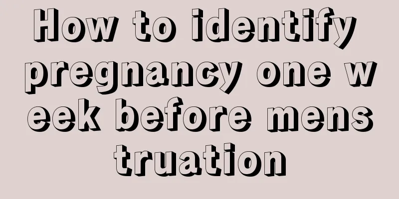 How to identify pregnancy one week before menstruation