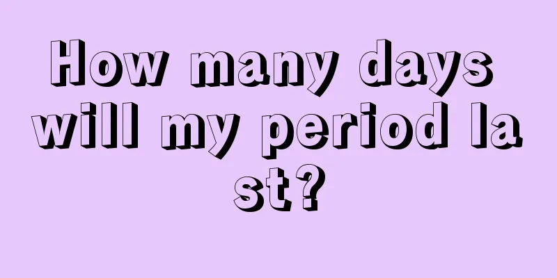 How many days will my period last?