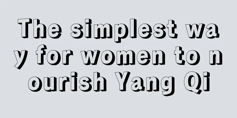 The simplest way for women to nourish Yang Qi