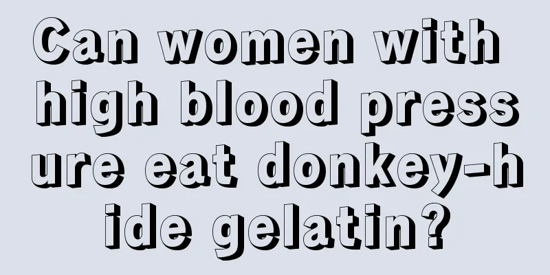 Can women with high blood pressure eat donkey-hide gelatin?