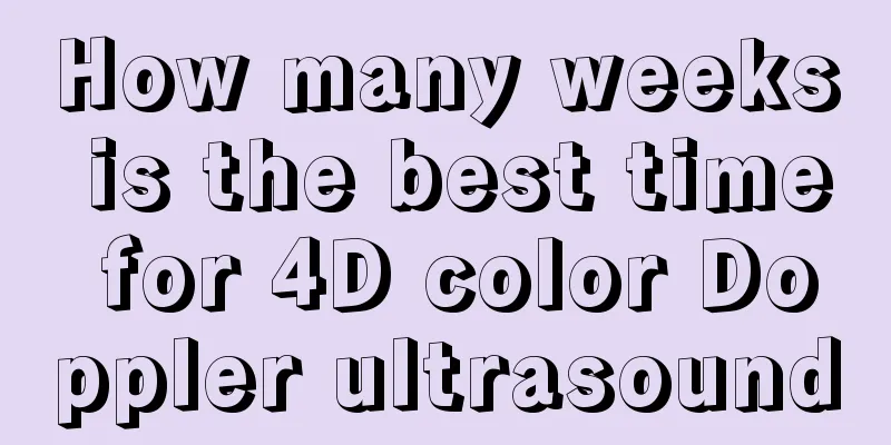 How many weeks is the best time for 4D color Doppler ultrasound