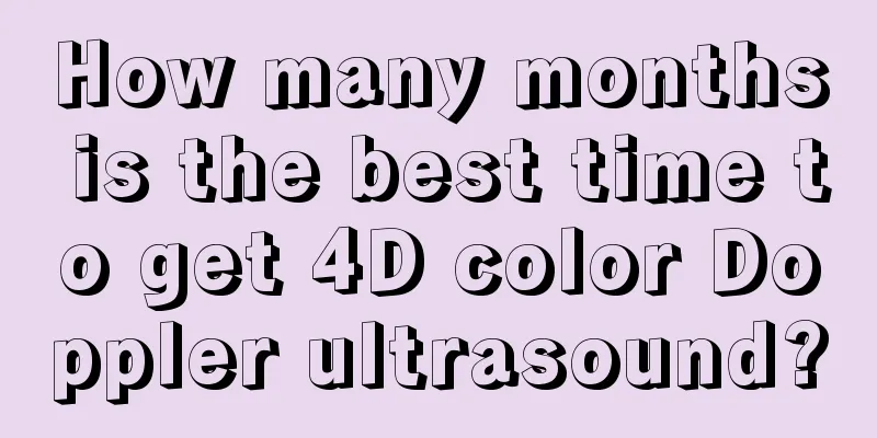 How many months is the best time to get 4D color Doppler ultrasound?