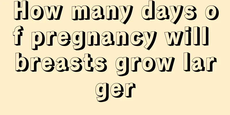 How many days of pregnancy will breasts grow larger