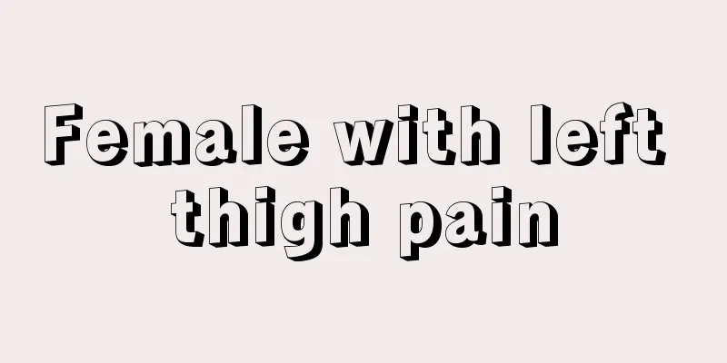 Female with left thigh pain