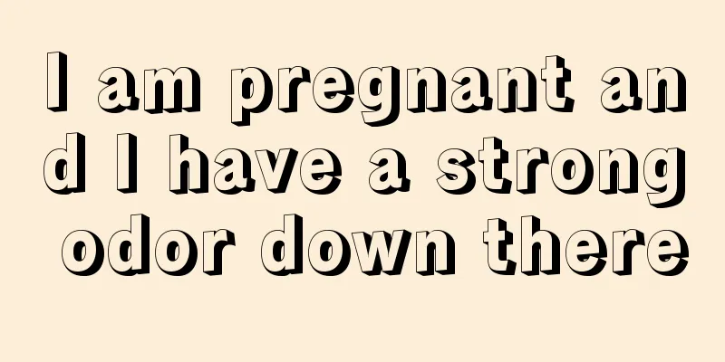 I am pregnant and I have a strong odor down there