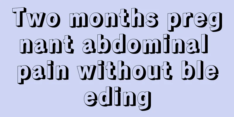 Two months pregnant abdominal pain without bleeding