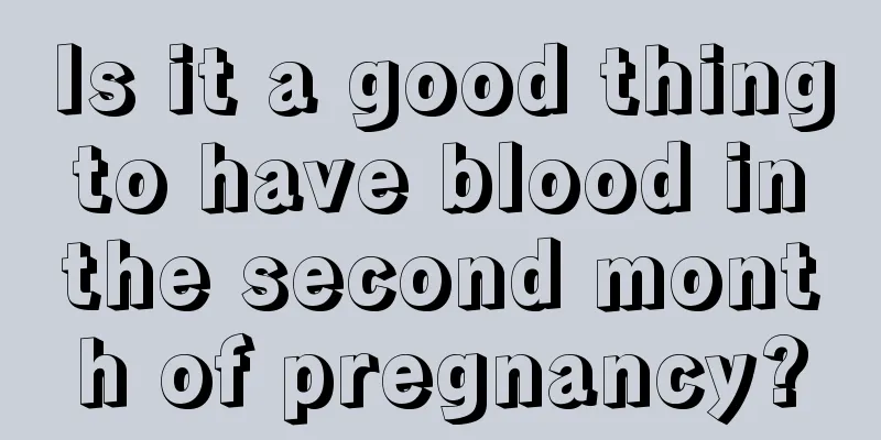 Is it a good thing to have blood in the second month of pregnancy?