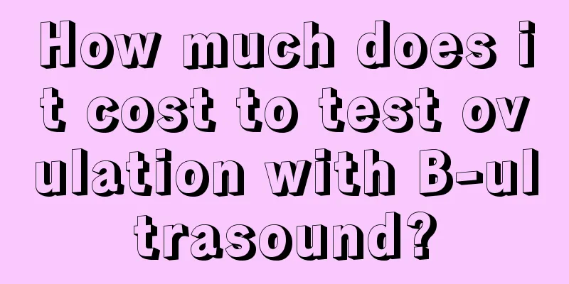 How much does it cost to test ovulation with B-ultrasound?