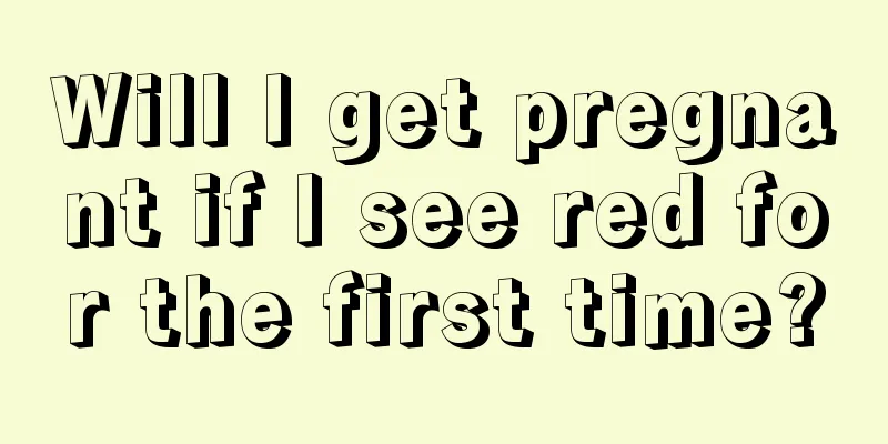 Will I get pregnant if I see red for the first time?