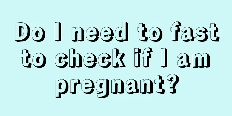 Do I need to fast to check if I am pregnant?