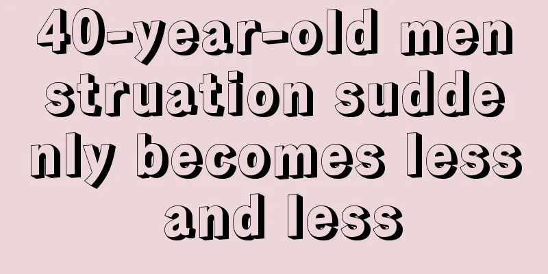 40-year-old menstruation suddenly becomes less and less