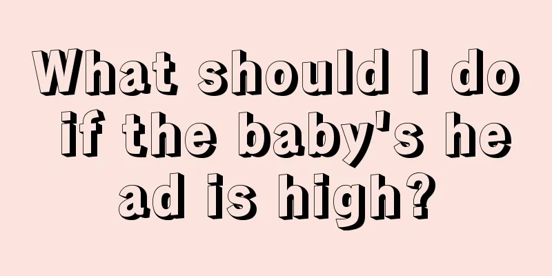 What should I do if the baby's head is high?