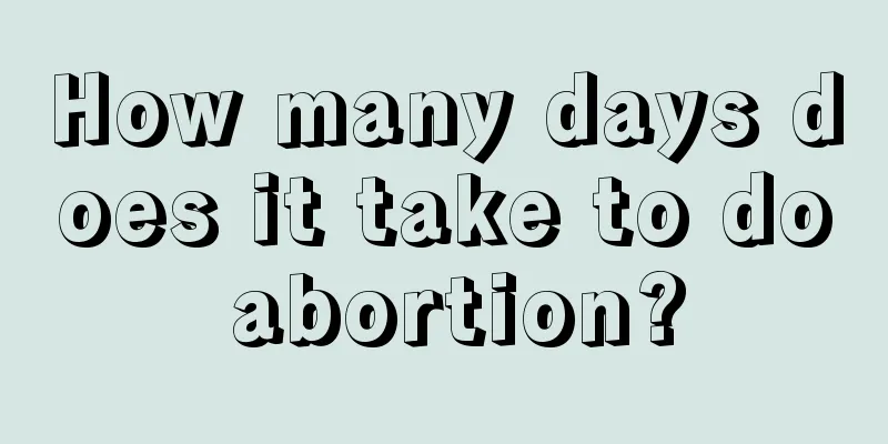 How many days does it take to do abortion?