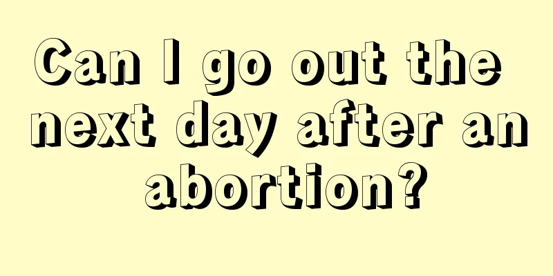 Can I go out the next day after an abortion?