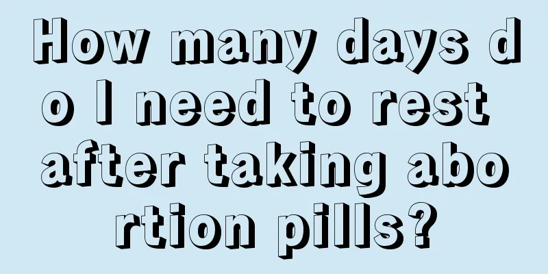 How many days do I need to rest after taking abortion pills?