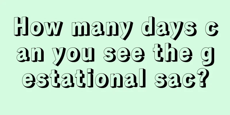 How many days can you see the gestational sac?