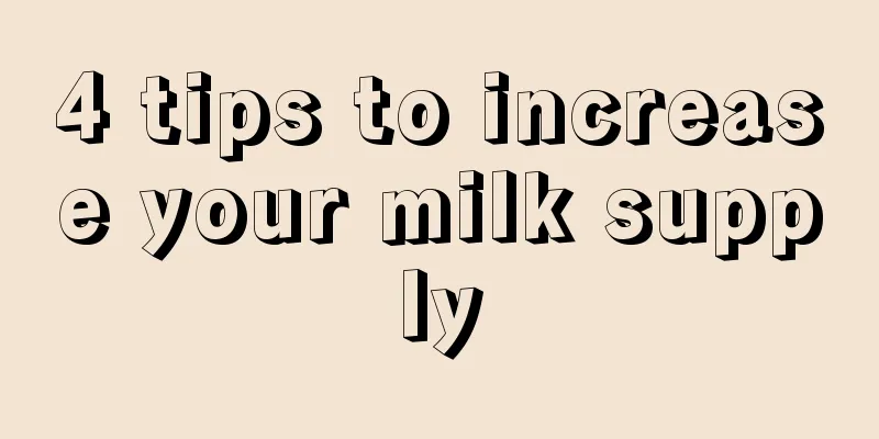 4 tips to increase your milk supply