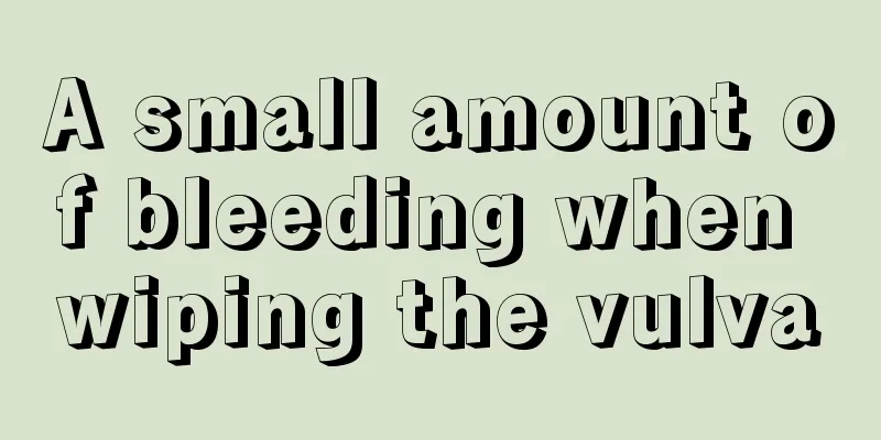 A small amount of bleeding when wiping the vulva