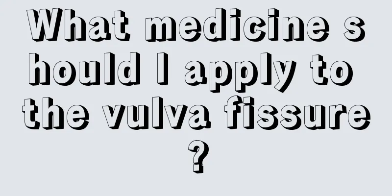 What medicine should I apply to the vulva fissure?