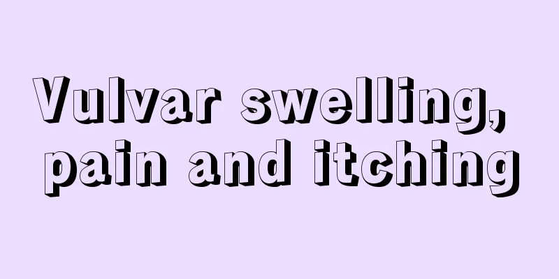 Vulvar swelling, pain and itching