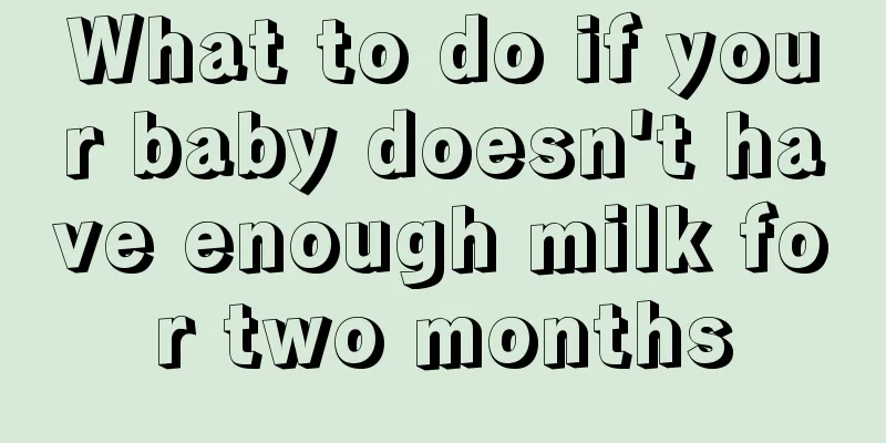 What to do if your baby doesn't have enough milk for two months