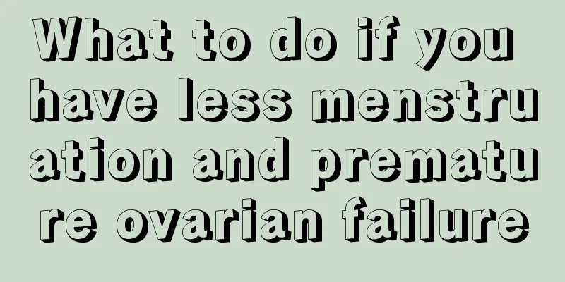 What to do if you have less menstruation and premature ovarian failure